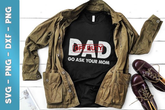 Dad Off Duty Go Ask Your Mom SVG