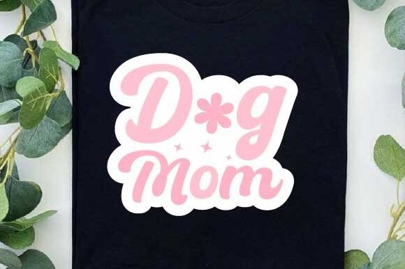 Dog Mom SVG PNG Mother’s Day T-shirt