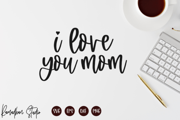 I Love You Mom SVG — Mothers Day SVG & PNG