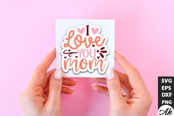 I Love You Mom SVG Stickers